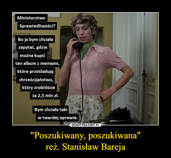 "Poszukiwany, poszukiwana"reż. Stanisław Bareja –  