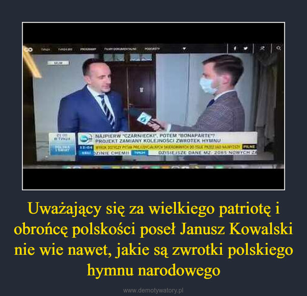 Uważający się za wielkiego patriotę i obrońcę polskości poseł Janusz Kowalski nie wie nawet, jakie są zwrotki polskiego hymnu narodowego –  