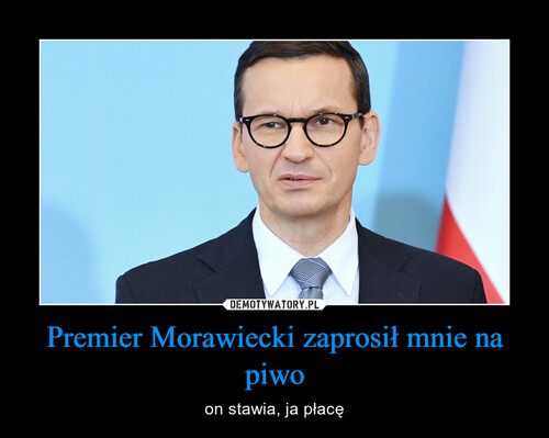 Premier Morawiecki zaprosił mnie na piwo