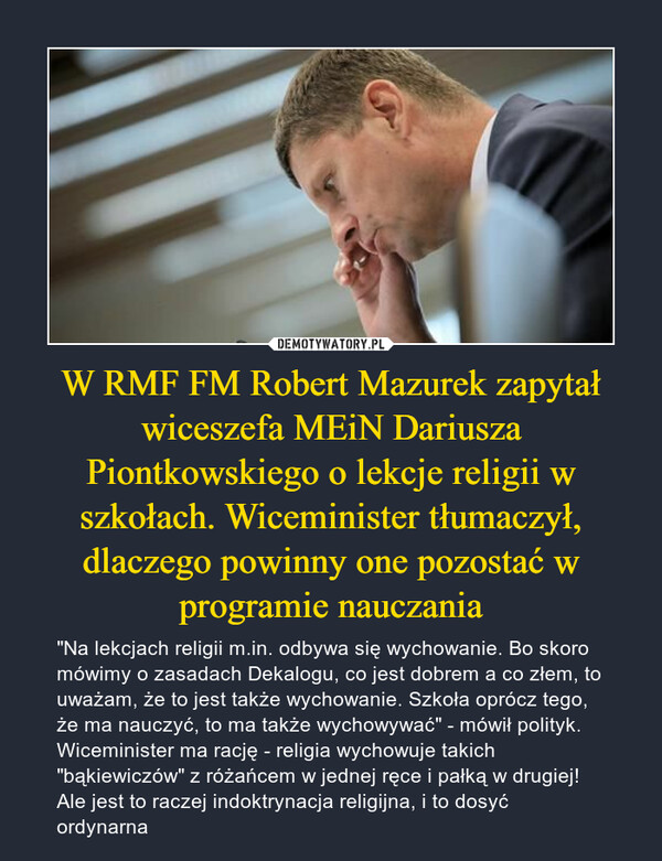 W RMF FM Robert Mazurek zapytał wiceszefa MEiN Dariusza Piontkowskiego o lekcje religii w szkołach. Wiceminister tłumaczył, dlaczego powinny one pozostać w programie nauczania