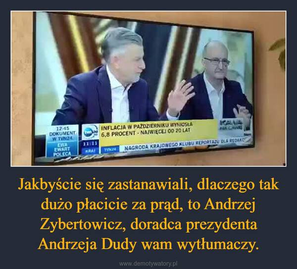Jakbyście się zastanawiali, dlaczego tak dużo płacicie za prąd, to Andrzej Zybertowicz, doradca prezydenta Andrzeja Dudy wam wytłumaczy. –  