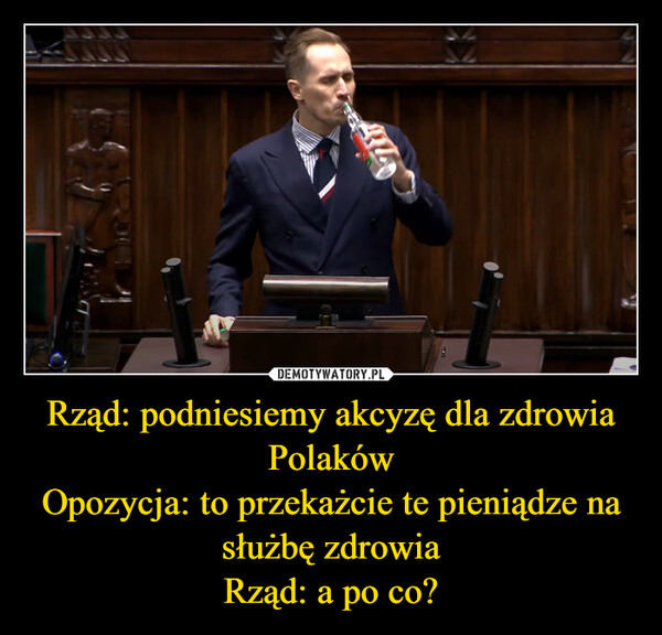 Rząd: podniesiemy akcyzę dla zdrowia PolakówOpozycja: to przekażcie te pieniądze na służbę zdrowiaRząd: a po co? –  