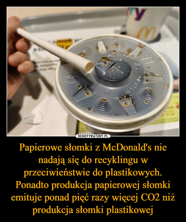 Papierowe słomki z McDonald's nie nadają się do recyklingu w przeciwieństwie do plastikowych. Ponadto produkcja papierowej słomki emituje ponad pięć razy więcej CO2 niż produkcja słomki plastikowej –  