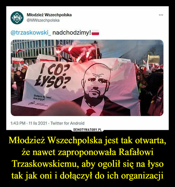 Młodzież Wszechpolska jest tak otwarta, że nawet zaproponowała Rafałowi Trzaskowskiemu, aby ogolił się na łyso tak jak oni i dołączył do ich organizacji –  