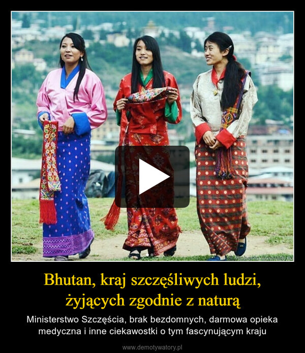 Bhutan, kraj szczęśliwych ludzi, żyjących zgodnie z naturą – Ministerstwo Szczęścia, brak bezdomnych, darmowa opieka medyczna i inne ciekawostki o tym fascynującym kraju 
