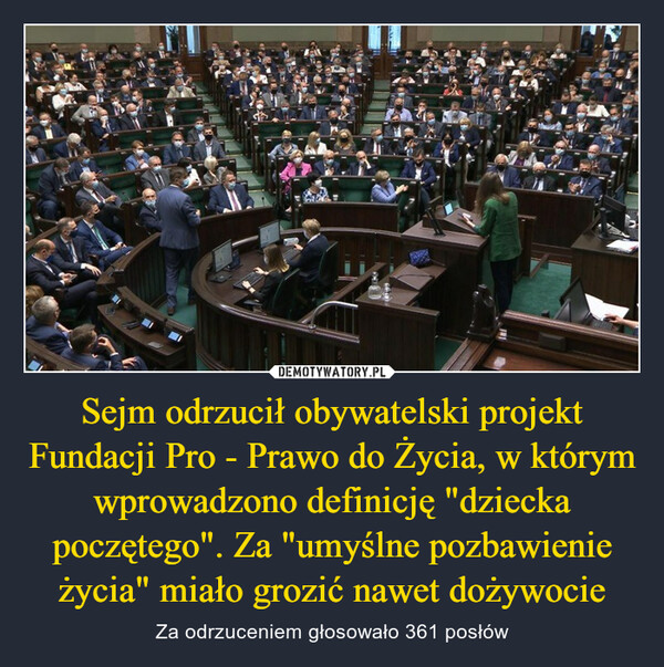 Sejm odrzucił obywatelski projekt Fundacji Pro - Prawo do Życia, w którym wprowadzono definicję "dziecka poczętego". Za "umyślne pozbawienie życia" miało grozić nawet dożywocie