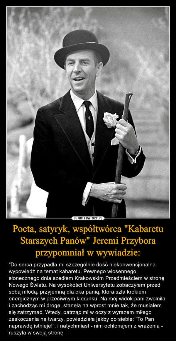 Poeta, satyryk, współtwórca "Kabaretu Starszych Panów" Jeremi Przybora przypomniał w wywiadzie: