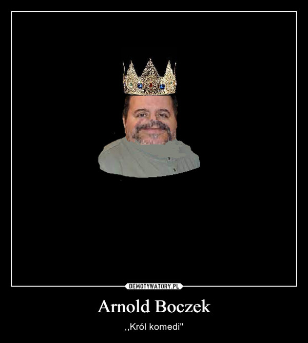 Arnold Boczek – ,,Król komedi'' 