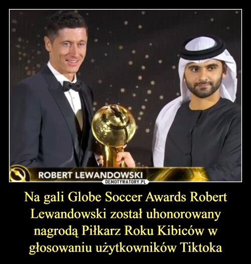 Na gali Globe Soccer Awards Robert Lewandowski został uhonorowany nagrodą Piłkarz Roku Kibiców w głosowaniu użytkowników Tiktoka