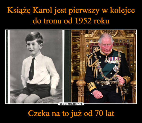 Książę Karol jest pierwszy w kolejce do tronu od 1952 roku Czeka na to już od 70 lat