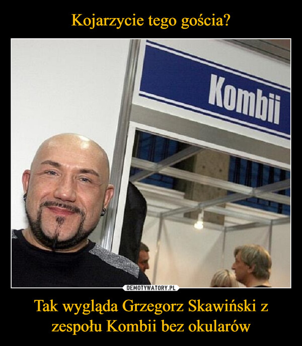 Tak wygląda Grzegorz Skawiński z zespołu Kombii bez okularów –  