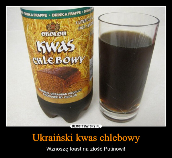 Ukraiński kwas chlebowy – Wznoszę toast na złość Putinowi! 