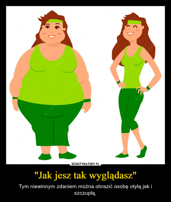 "Jak jesz tak wyglądasz" – Tym niewinnym zdaniem można obrazić osobę otyłą jak i szczupłą. 