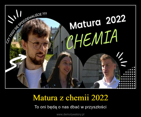Matura z chemii 2022 – To oni będą o nas dbać w przyszłości 