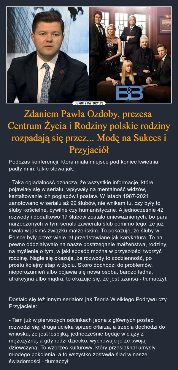 Zdaniem Pawła Ozdoby, prezesa  Centrum Życia i Rodziny polskie rodziny rozpadają się przez... Modę na Sukces i Przyjaciół