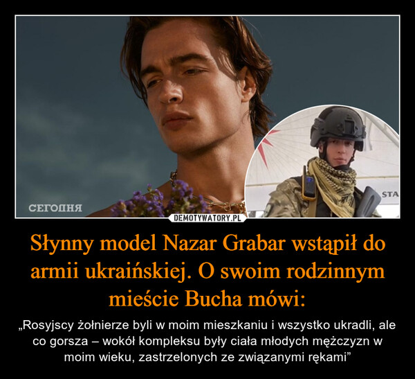 Słynny model Nazar Grabar wstąpił do armii ukraińskiej. O swoim rodzinnym mieście Bucha mówi: – „Rosyjscy żołnierze byli w moim mieszkaniu i wszystko ukradli, ale co gorsza – wokół kompleksu były ciała młodych mężczyzn w moim wieku, zastrzelonych ze związanymi rękami” 