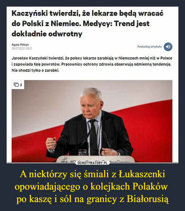 A niektórzy się śmiali z Łukaszenki opowiadającego o kolejkach Polaków po kaszę i sól na granicy z Białorusią –  Kaczyński twierdzi, że lekarze będą wracaćdo Polski z Niemiec. Medycy: Trend jestdokładnie odwrotny