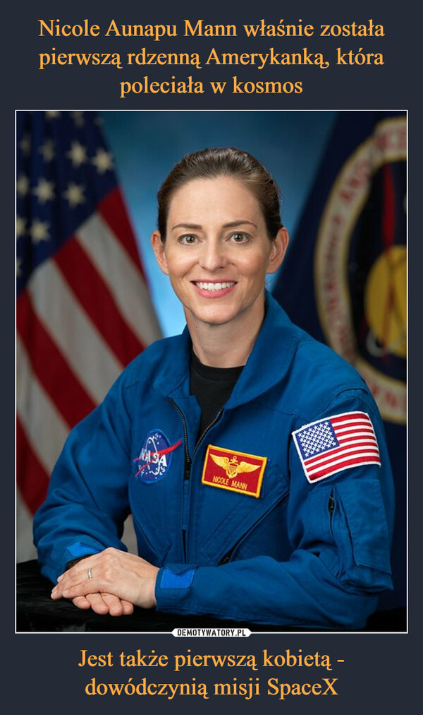 Nicole Aunapu Mann właśnie została pierwszą rdzenną Amerykanką, która poleciała w kosmos Jest także pierwszą kobietą - dowódczynią misji SpaceX