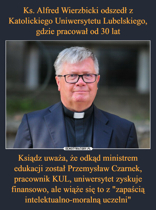 Ksiądz uważa, że odkąd ministrem edukacji został Przemysław Czarnek, pracownik KUL, uniwersytet zyskuje finansowo, ale wiąże się to z "zapaścią intelektualno-moralną uczelni" –  