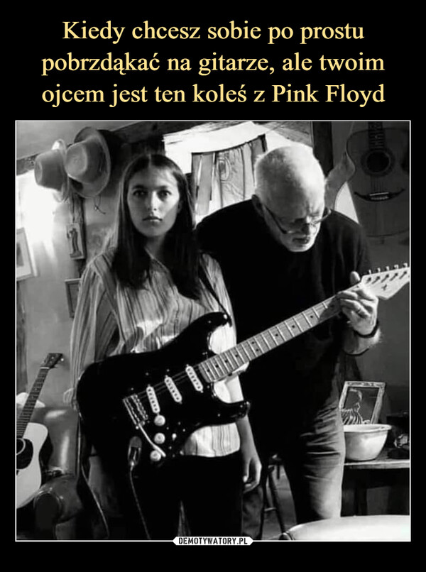 Kiedy chcesz sobie po prostu pobrzdąkać na gitarze, ale twoim ojcem jest ten koleś z Pink Floyd