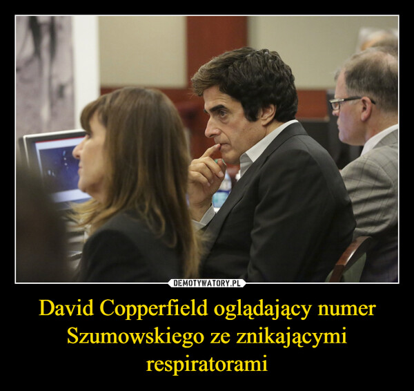 David Copperfield oglądający numer Szumowskiego ze znikającymi respiratorami –  