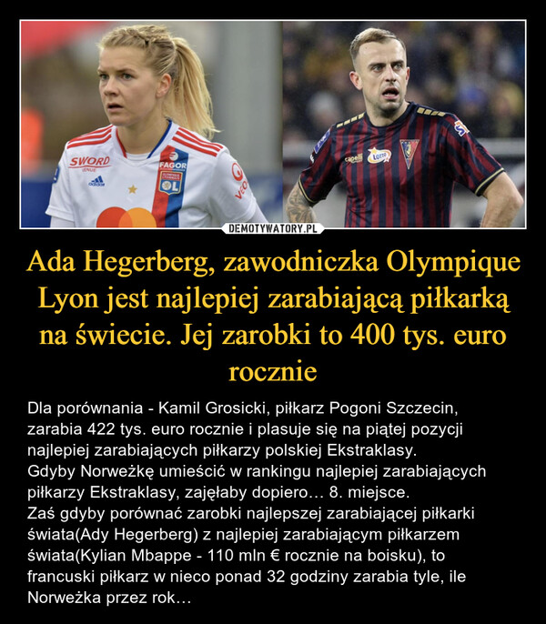 Ada Hegerberg, zawodniczka Olympique Lyon jest najlepiej zarabiającą piłkarką na świecie. Jej zarobki to 400 tys. euro rocznie