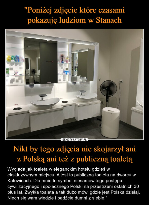 "Poniżej zdjęcie które czasami
pokazuję ludziom w Stanach Nikt by tego zdjęcia nie skojarzył ani
z Polską ani też z publiczną toaletą