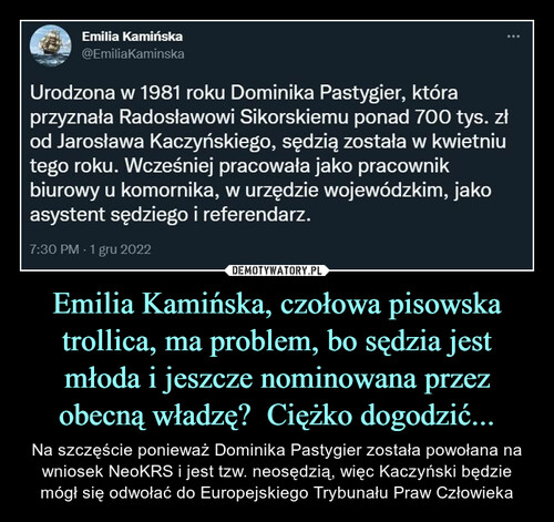 Emilia Kamińska, czołowa pisowska trollica, ma problem, bo sędzia jest młoda i jeszcze nominowana przez obecną władzę?  Ciężko dogodzić...