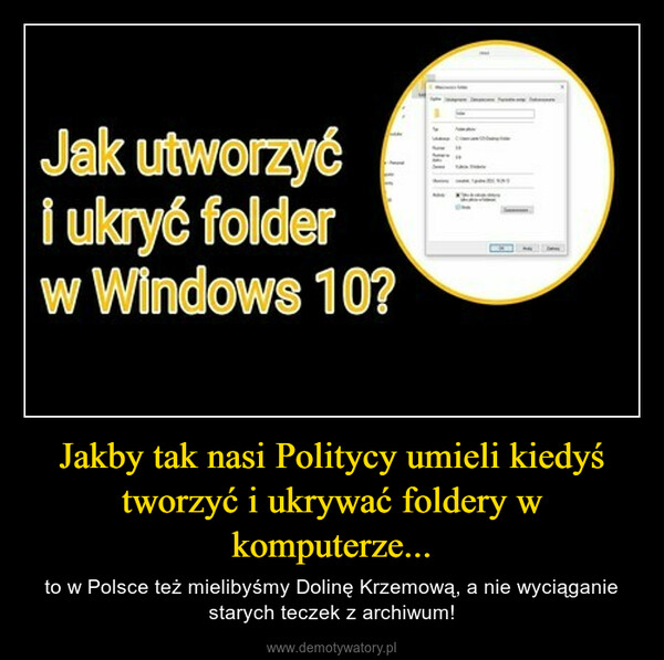 Jakby tak nasi Politycy umieli kiedyś tworzyć i ukrywać foldery w komputerze... – to w Polsce też mielibyśmy Dolinę Krzemową, a nie wyciąganie starych teczek z archiwum! 