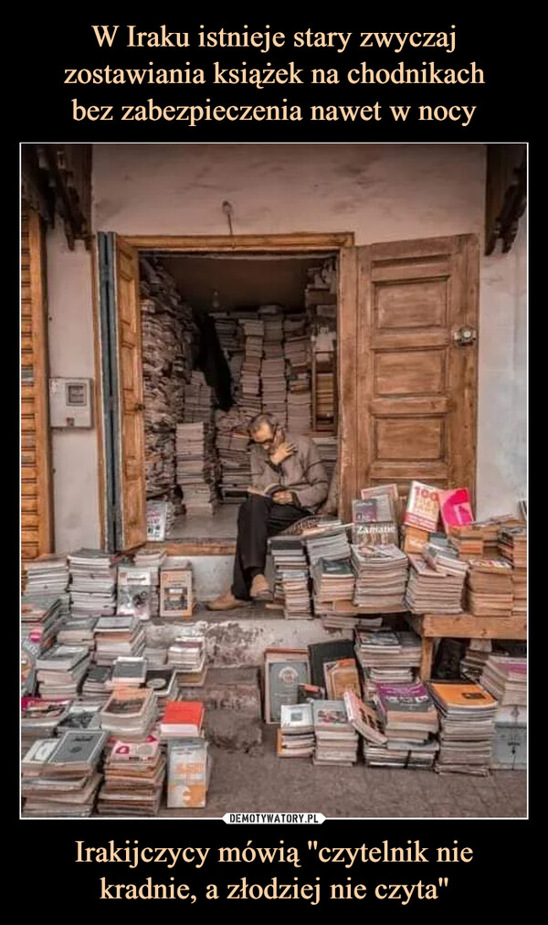 Irakijczycy mówią ''czytelnik nie kradnie, a złodziej nie czyta'' –  