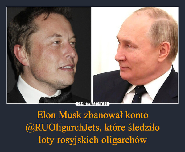 Elon Musk zbanował konto @RUOligarchJets, które śledziłoloty rosyjskich oligarchów –  