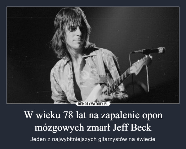 W wieku 78 lat na zapalenie opon mózgowych zmarł Jeff Beck – Jeden z najwybitniejszych gitarzystów na świecie 