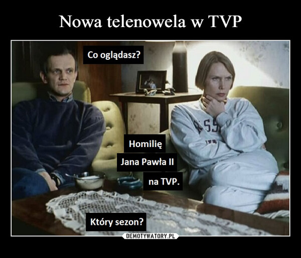  –  Co oglądasz?HomilięJana Pawła IIna TVP.Który sezon?55JUR