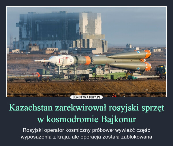 Kazachstan zarekwirował rosyjski sprzęt w kosmodromie Bajkonur – Rosyjski operator kosmiczny próbował wywieźć część wyposażenia z kraju, ale operacja została zablokowana IF BILDEERGON65295945
