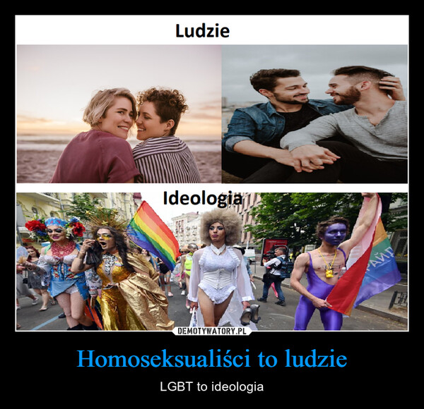 Homoseksualiści to ludzie – LGBT to ideologia LudzieIdeologiaPRESPREАЙГ