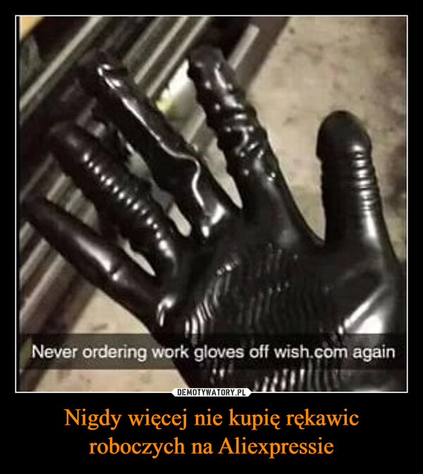 Nigdy więcej nie kupię rękawic roboczych na Aliexpressie –  FERDYNever ordering work gloves off wish.com again