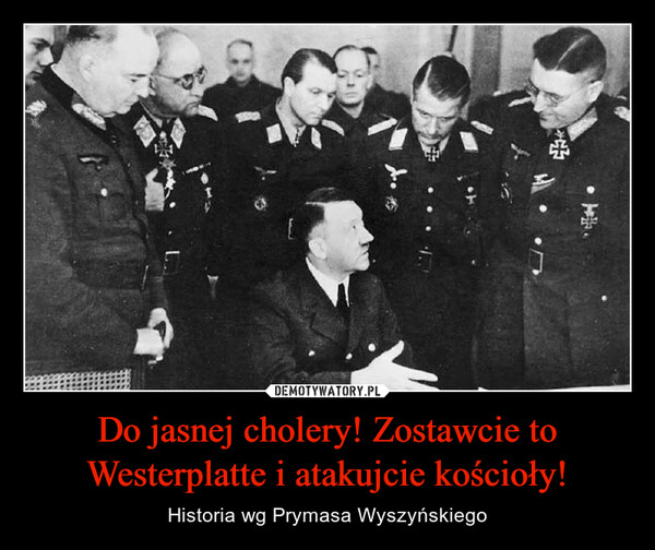 Do jasnej cholery! Zostawcie to Westerplatte i atakujcie kościoły! – Historia wg Prymasa Wyszyńskiego B嘢L