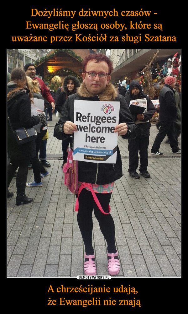 A chrześcijanie udają, że Ewangelii nie znają –  4.STAND UPRefugeeswelcomehere#Refugees Welcomewww.standuptoracism.org.uk@antiracismday