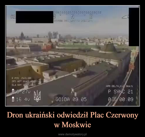 Dron ukraiński odwiedził Plac Czerwony w Moskwie –  ALR POS FAILUREGPS NOT AVAILABLEGLA NOT ALE03 270| 16 4vEPAZ00000⁰000000⁰⁰⁰⁰⁰0⁰0*GOIDA 09. 05AMM DELTA_V310/sP SYNC 210 00:09MIL