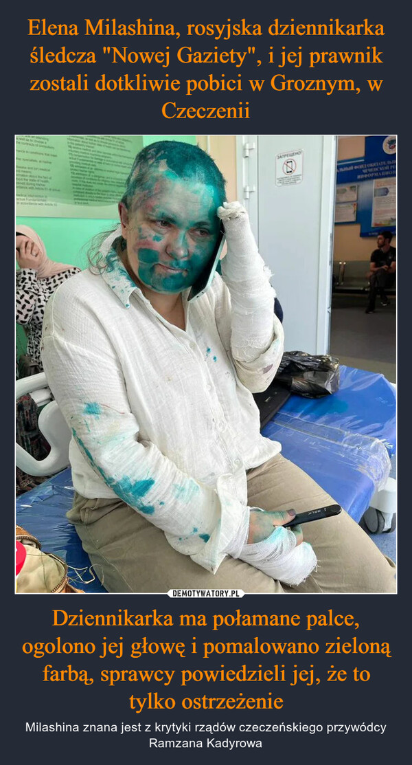 Dziennikarka ma połamane palce, ogolono jej głowę i pomalowano zieloną farbą, sprawcy powiedzieli jej, że to tylko ostrzeżenie – Milashina znana jest z krytyki rządów czeczeńskiego przywódcy Ramzana Kadyrowa SKOPPELGENOXHENBAR POLL ONCLATE AIRNEVERCKOR P#OPMARHOR