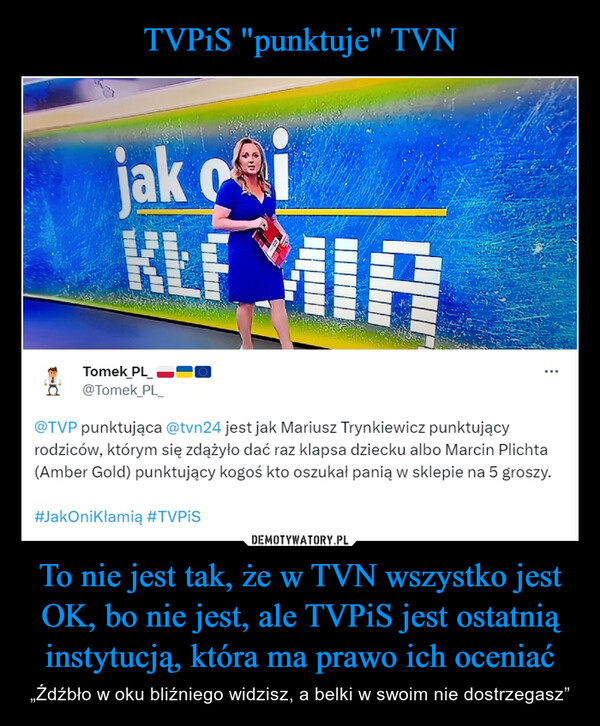 TVPiS "punktuje" TVN To nie jest tak, że w TVN wszystko jest OK, bo nie jest, ale TVPiS jest ostatnią instytucją, która ma prawo ich oceniać