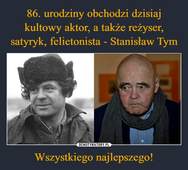 86. urodziny obchodzi dzisiaj kultowy aktor, a także reżyser, satyryk, felietonista - Stanisław Tym Wszystkiego najlepszego!