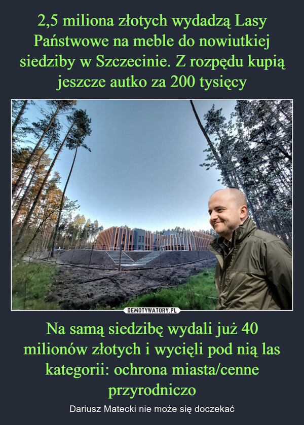 Na samą siedzibę wydali już 40 milionów złotych i wycięli pod nią las kategorii: ochrona miasta/cenne przyrodniczo – Dariusz Matecki nie może się doczekać 3.25.24wwwOLE