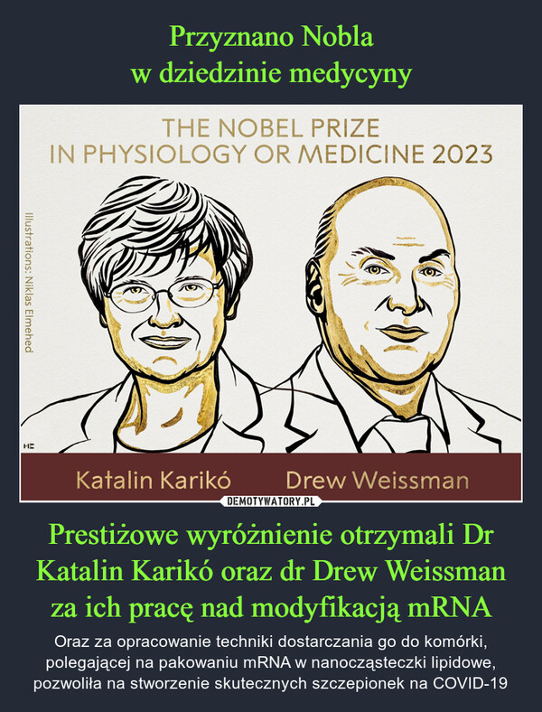Przyznano Nobla
w dziedzinie medycyny Prestiżowe wyróżnienie otrzymali Dr Katalin Karikó oraz dr Drew Weissman za ich pracę nad modyfikacją mRNA