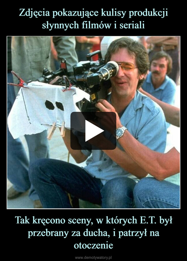 Zdjęcia pokazujące kulisy produkcji słynnych filmów i seriali Tak kręcono sceny, w których E.T. był przebrany za ducha, i patrzył na otoczenie