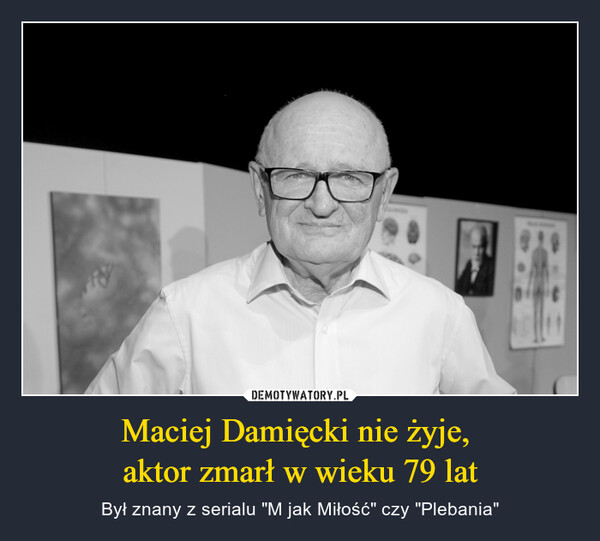 Maciej Damięcki nie żyje, aktor zmarł w wieku 79 lat – Był znany z serialu "M jak Miłość" czy "Plebania" T.E
