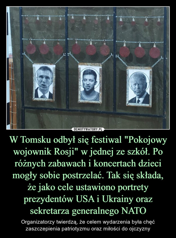 W Tomsku odbył się festiwal "Pokojowy wojownik Rosji" w jednej ze szkół. Po różnych zabawach i koncertach dzieci mogły sobie postrzelać. Tak się składa, że jako cele ustawiono portrety prezydentów USA i Ukrainy oraz sekretarza generalnego NATO – Organizatorzy twierdzą, że celem wydarzenia była chęć zaszczepienia patriotyzmu oraz miłości do ojczyzny 