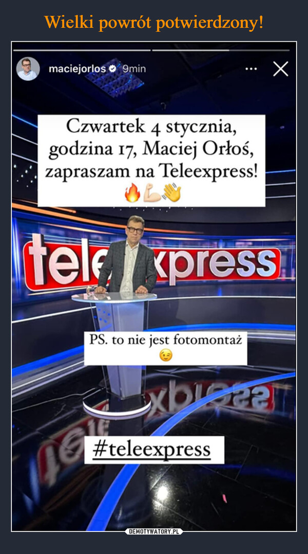  –  Tmaciejorlos 9minCzwartek 4 stycznia,godzina 17, Maciej Orłoś,zapraszam na Teleexpress!PS. to nie jest fotomontaż:telexpress16x#teleexpressxbiecar