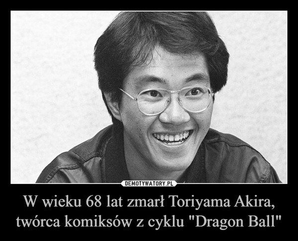 W wieku 68 lat zmarł Toriyama Akira, twórca komiksów z cyklu "Dragon Ball"