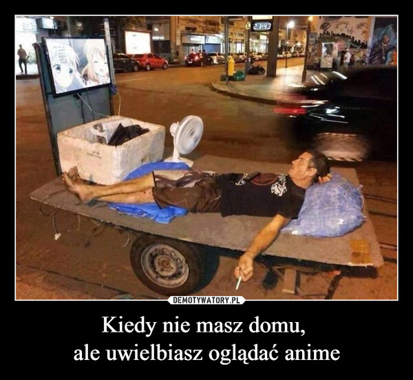 Kiedy nie masz domu, ale uwielbiasz oglądać anime –  E2